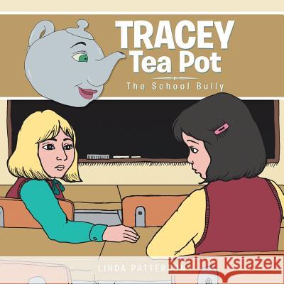 Tracey Tea Pot: The School Bully Linda Patterson 9781504938891 Authorhouse - książka