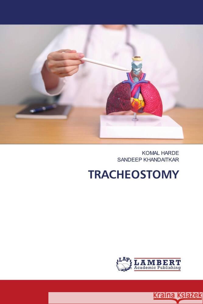 TRACHEOSTOMY HARDE, KOMAL, KHANDAITKAR, SANDEEP 9786208170530 LAP Lambert Academic Publishing - książka
