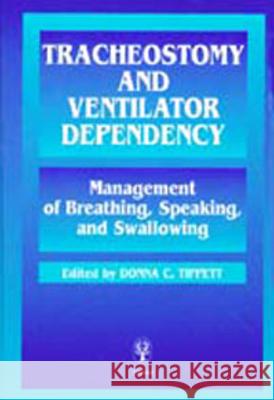 Tracheostomy and Ventilator Dependency : Management of Breathing, Speaking, and Swallowing Donna C. Tippett 9780865777743 Thieme Medical Publishers - książka