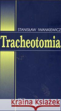 Tracheotomia Iwankiewicz Stanisław 9788320038576 PZWL - książka