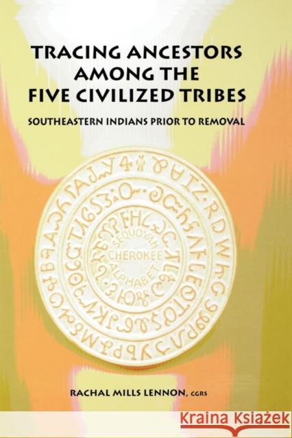 Tracing Ancestors Among the Five Civilized Tribes Rachal Mills Lennon 9780806316888 Genealogical Publishing Company - książka