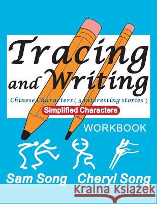 Tracing and Writing Chinese Characters ( 3 Interesting Stories ): Simplified Characters Sam Song 9781489576675 Createspace - książka
