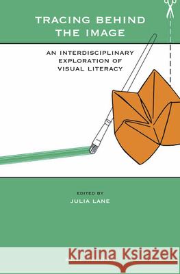 Tracing Behind the Image: An Interdisciplinary Exploration of Visual Literacy Julia Lane 9789004438378 Brill/Rodopi - książka