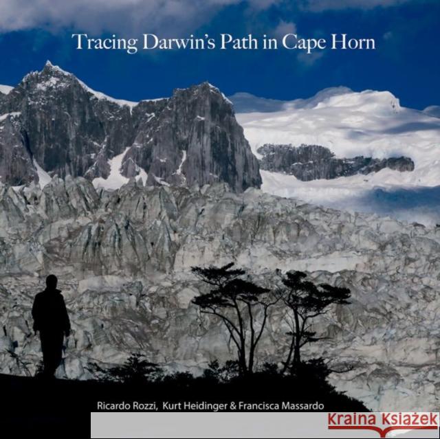 Tracing Darwin's Path in Cape Horn Ricardo Rozzi Kurt Heidinger Francisca Massardo 9781574416961 University of North Texas Press - książka