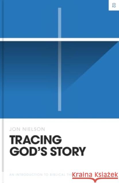 Tracing God's Story: An Introduction to Biblical Theology Jon Nielson 9781433587382 Crossway - książka