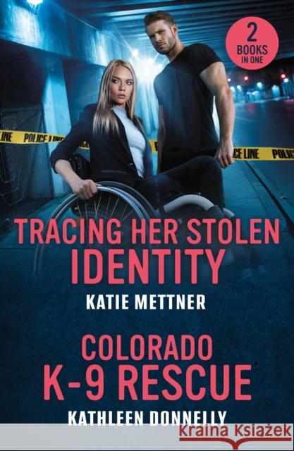 Tracing Her Stolen Identity / Colorado K-9 Rescue: Tracing Her Stolen Identity (Secure Watch) / Colorado K-9 Rescue Kathleen Donnelly 9780263397291 HarperCollins Publishers - książka