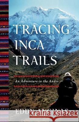 Tracing Inca Trails: An Adventure in the Andes Eddy Ancinas 9781647422776 She Writes Press - książka