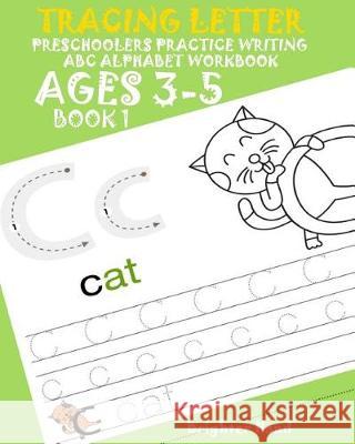 Tracing Letter Preschoolers Practice Writing ABC Alphabet Workbook*Kids Ages 3-5 Hand, Brighter 9781975808754 Createspace Independent Publishing Platform - książka