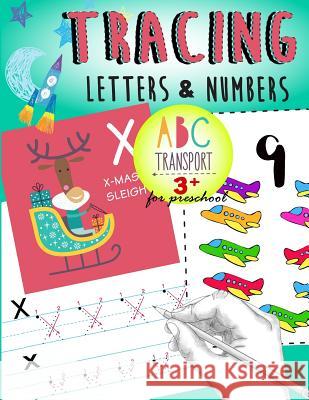 Tracing Letters & Numbers for preschool abc Transport 3+: Kindergarten Tracing Workbook Letter Tracing Workbook Designer 9781977862723 Createspace Independent Publishing Platform - książka