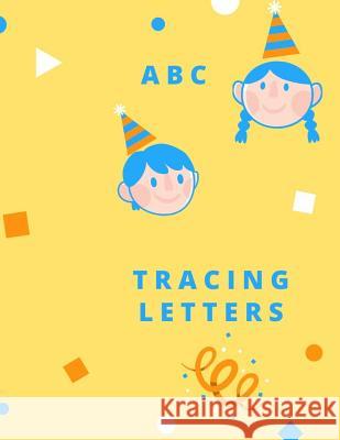 Tracing Letters: Letter Tracing Practice, Workbook for Writing, Lear to write the Alphabet Writing Book 9781099473258 Independently Published - książka