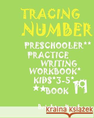 *tracing Number: PRESCHOOLERS*PRACTICE Writing WORKBOOK*, KIDS AGES 3-5*: *TRACING NUMBER: PRESCHOOLERS*PRACTICE Writing WORKBOOK*, FOR Hand, Brighter 9781975945206 Createspace Independent Publishing Platform - książka