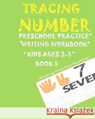 *tracing Number: Preschoolers*Practice*Writing Workbook, KIDS*AGES 3-5*: *TRACING NUMBER: Preschoolers*Practice*Writing Workbook, KIDS* Hand, Brighter 9781975855529 Createspace Independent Publishing Platform - książka