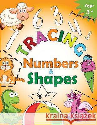 Tracing Numbers & Shapes for Preschool: Kindergarten Tracing Workbook Letter Tracing Workbook Designer 9781548710408 Createspace Independent Publishing Platform - książka