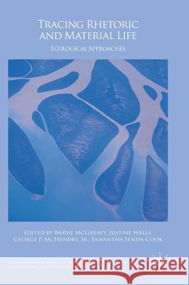 Tracing Rhetoric and Material Life: Ecological Approaches McGreavy, Bridie 9783319657103 Palgrave MacMillan - książka