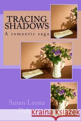 Tracing Shadows: A romantic saga Fisher, Susan Leona 9781516898626 Createspace - książka