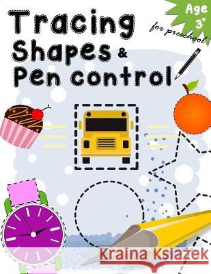 Tracing Shapes & Pen control for preschool age 3+: Kindergarten Tracing Workbook Letter Tracing Workbook Designer 9781977519344 Createspace Independent Publishing Platform - książka