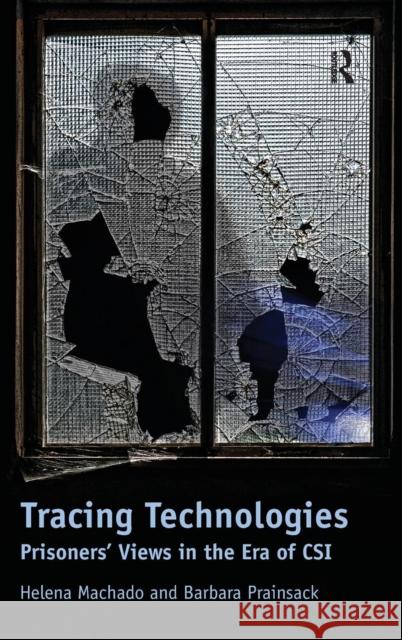 Tracing Technologies: Prisoners' Views in the Era of CSI Machado, Helena 9781409430742 Ashgate Publishing Limited - książka