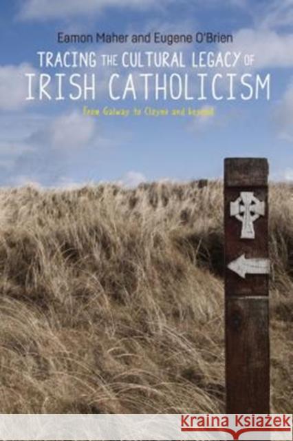 Tracing the Cultural Legacy of Irish Catholicism: From Galway to Cloyne and Beyond Eamon Maher Eugene O'Brien 9781526129635 Manchester University Press - książka