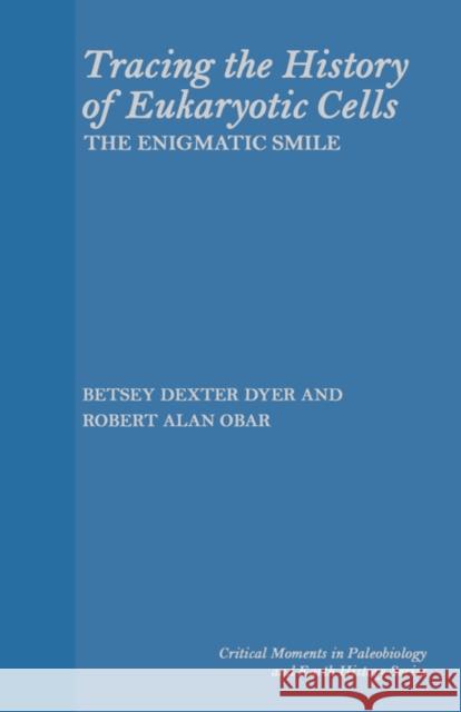 Tracing the History of Eukaryotic Cells: The Enigmatic Smile Dyer, Betsy Dexter 9780231075923 UNIVERSITY PRESSES OF CALIFORNIA, COLUMBIA AN - książka