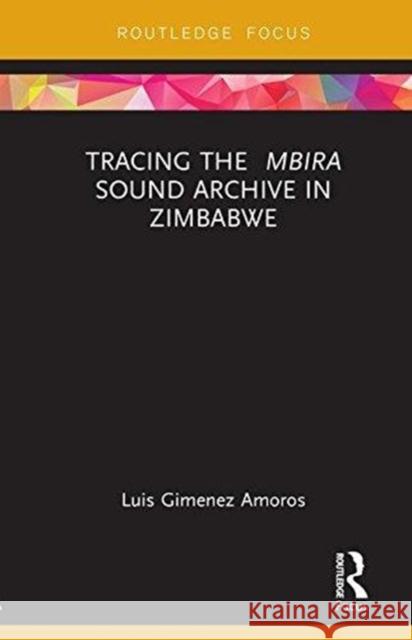 Tracing the Mbira Sound Archive in Zimbabwe Luis Gimene 9781138585102 Routledge - książka