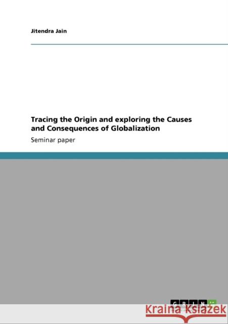 Tracing the Origin and exploring the Causes and Consequences of Globalization Jitendra Jain   9783640793877 GRIN Verlag oHG - książka