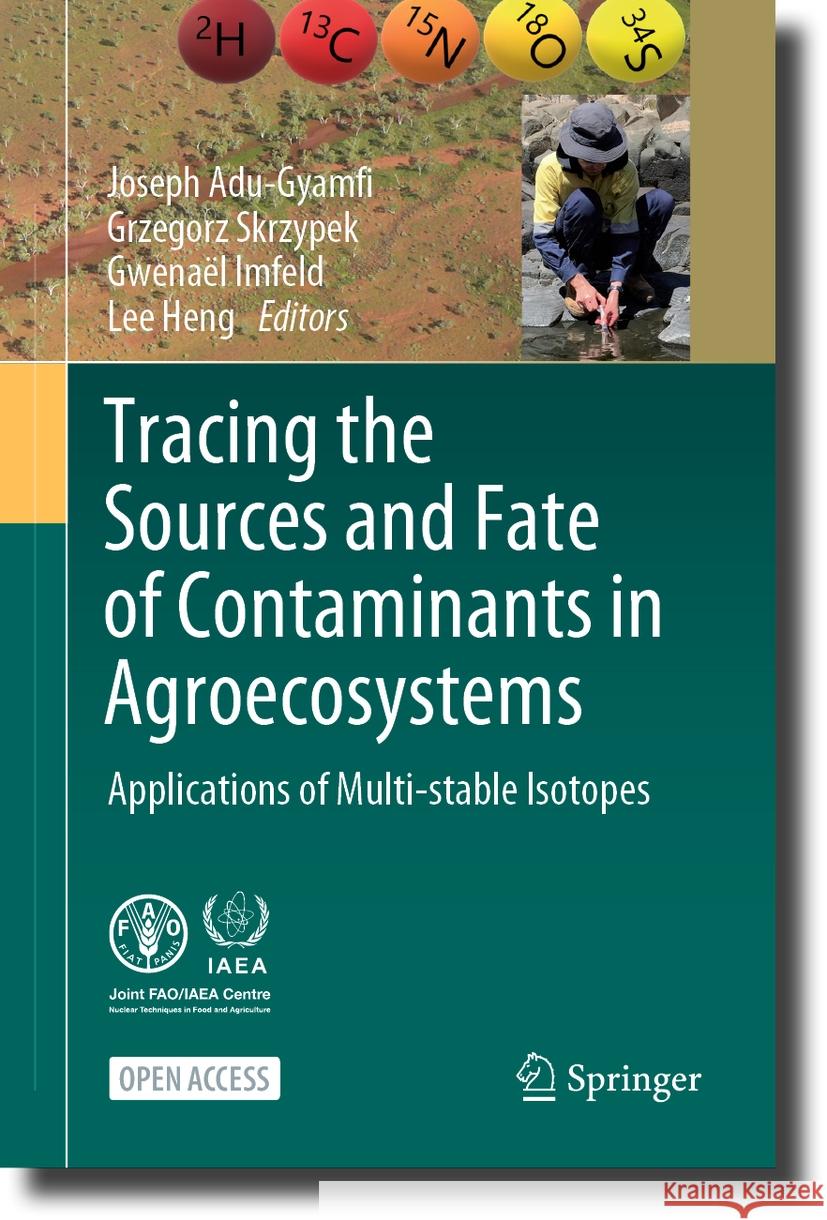 Tracing the Sources and Fate of Contaminants in Agroecosystems: Applications of Multi-Stable Isotopes Joseph Adu-Gyamfi Grzegorz Skrzypek Gwena?l Imfeld 9783031472640 Springer - książka