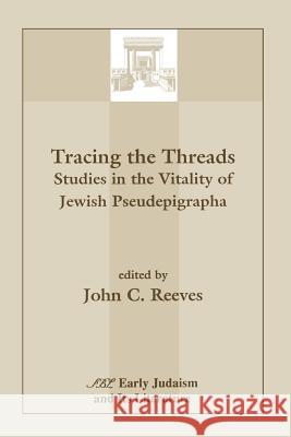 Tracing the Threads: Studies in the Vitality of Jewish Pseudepigrapha John C. Reeves 9781555409951 Scholars Press - książka