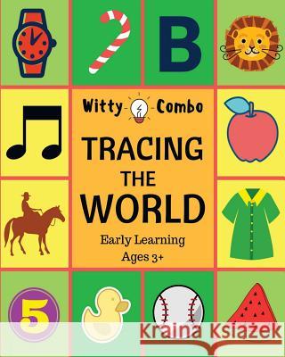 Tracing The World: Letters, Words & Numbers - Early Learning Ages 3+ Combo, Witty 9781548259495 Createspace Independent Publishing Platform - książka