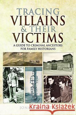 Tracing Villains and Their Victims: A Guide to Criminal Ancestors for Family Historians Jonathan Oates 9781473892569 Pen & Sword Books - książka