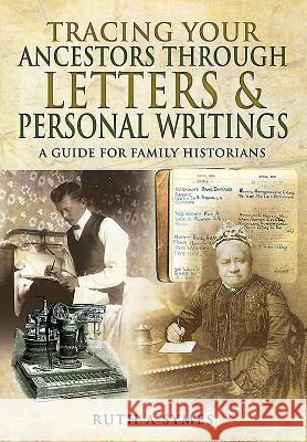 Tracing Your Ancestors Through Letters and Personal Writings Ruth Alexandra Symes 9781473855434 Pen & Sword Books - książka