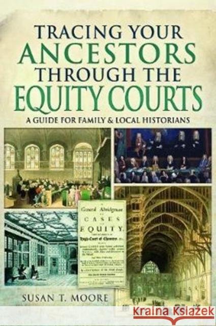 Tracing Your Ancestors Through the Equity Courts: A Guide for Family and Local Historians Susan T Moore 9781473891661 Pen & Sword Books Ltd - książka