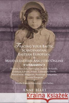 Tracing Your Baltic, Scandinavian, Eastern European, & Middle Eastern Ancestry Online Anne Hart 9780595357734 ASJA Press - książka
