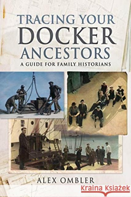 Tracing Your Docker Ancestors: A Guide for Family Historians Alex Ombler 9781526744043 Pen & Sword Books Ltd - książka