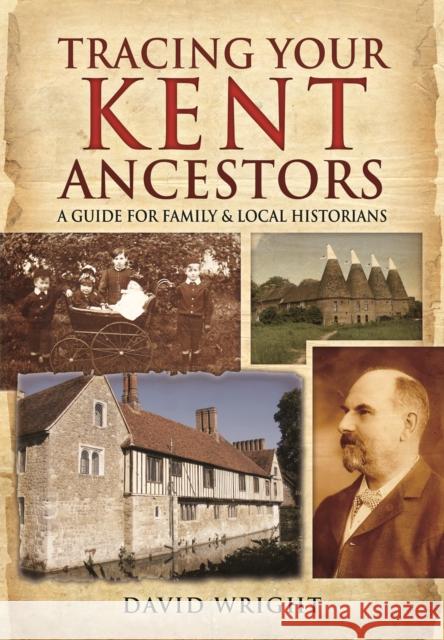 Tracing Your Kent Ancestors: A Guide for Family and Local Historians  9781473833456 Pen & Sword Books Ltd - książka