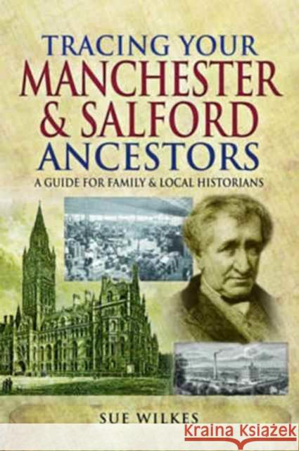 Tracing Your Manchester and Salford Ancestors Sue Wilkes 9781473856356 Pen & Sword Books Ltd - książka