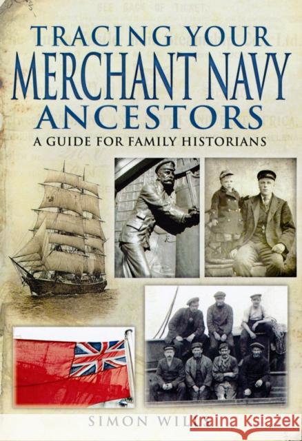 Tracing Your Merchant Navy Ancestors: A Guide for Family Historians Simon Wills 9781848846517  - książka