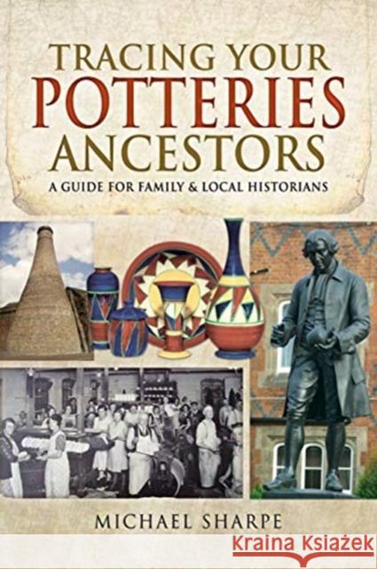 Tracing Your Potteries Ancestors: A Guide for Family & Local Historians Michael Sharpe 9781526701275 Pen & Sword Books Ltd - książka