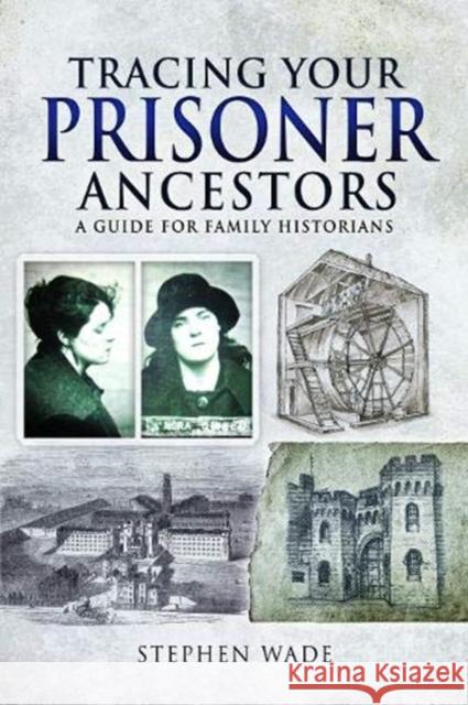 Tracing Your Prisoner Ancestors: A Guide for Family Historians Stephen Wade 9781526778529 Pen & Sword Books Ltd - książka