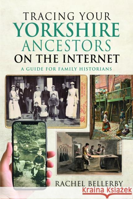 Tracing your Yorkshire Ancestors on the Internet: A Guide For Family Historians Rachel Bellerby 9781399051620 Pen & Sword Books Ltd - książka