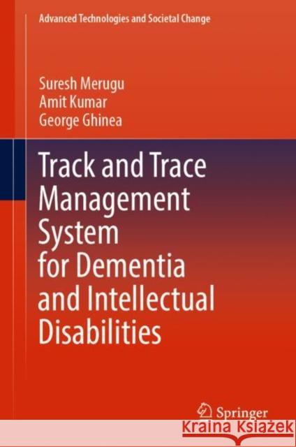 Track and Trace Management System for Dementia and Intellectual Disabilities Suresh Merugu, Amit Kumar, George Ghinea 9789811912634 Springer Nature Singapore - książka