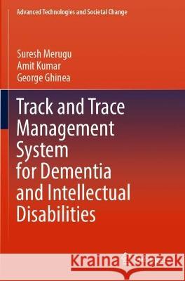 Track and Trace Management System for Dementia and Intellectual Disabilities Suresh Merugu, Amit Kumar, George Ghinea 9789811912665 Springer Nature Singapore - książka