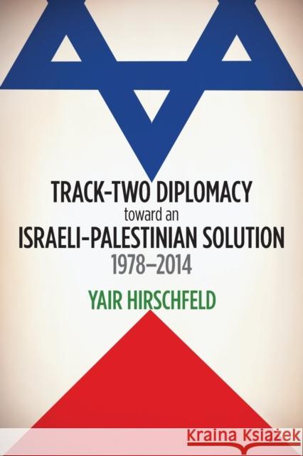 Track-Two Diplomacy Toward an Israeli-Palestinian Solution, 1978-2014 Hirschfeld, Yair 9781421414140 Woodrow Wilson Center Press - książka