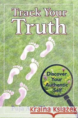 Track Your Truth: Discover Your Authentic Self Puja A. J. Thomson 9781928663102 Roots & Wings - książka