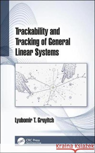 Trackability and Tracking of General Linear Systems: Trackability and Tracking of General Linear Systems Gruyitch, Lyubomir T. 9781138353374 CRC Press - książka