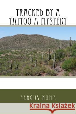 Tracked by a Tattoo A Mystery Hume, Fergus 9781718613676 Createspace Independent Publishing Platform - książka