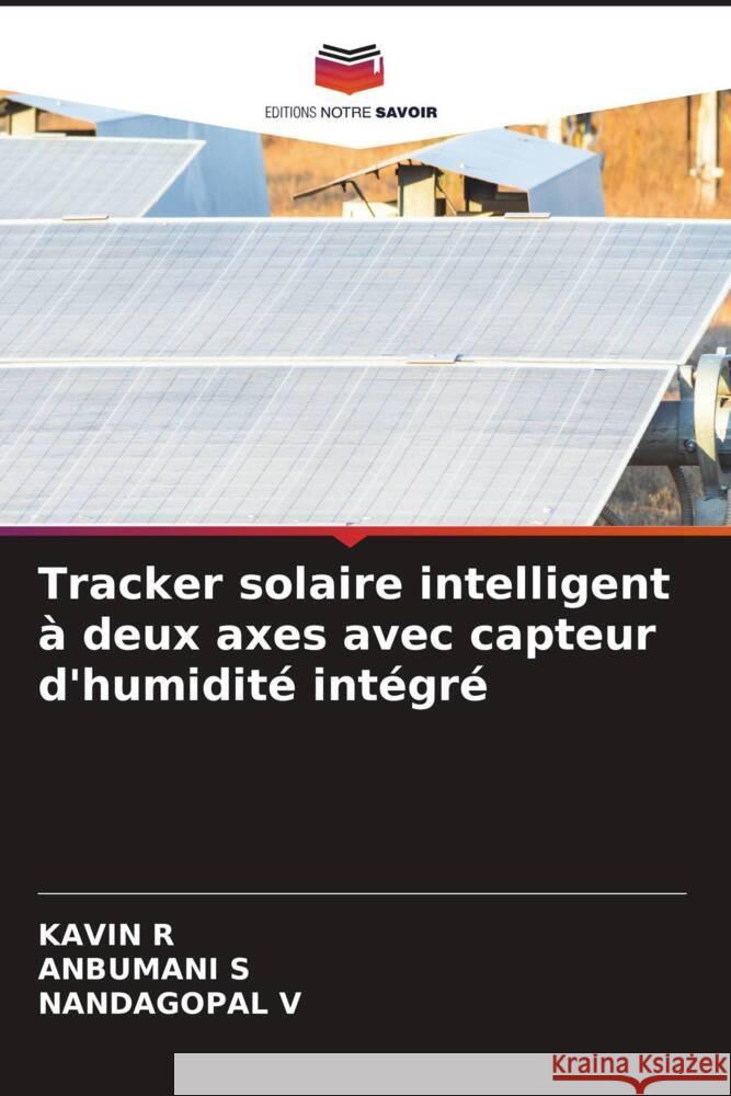 Tracker solaire intelligent à deux axes avec capteur d'humidité intégré r, Kavin, S, ANBUMANI, V, NANDAGOPAL 9786208212650 Editions Notre Savoir - książka