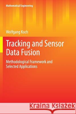 Tracking and Sensor Data Fusion: Methodological Framework and Selected Applications Koch, Wolfgang 9783662520161 Springer - książka