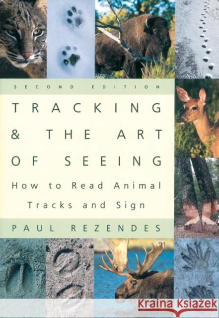 Tracking and the Art of Seeing, 2nd Edition: How to Read Animal Tracks and Signs Paul Rezendes 9780062735249 HarperResource - książka