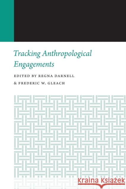 Tracking Anthropological Engagements Regna Darnell Frederic W. Gleach 9781496208934 University of Nebraska Press - książka