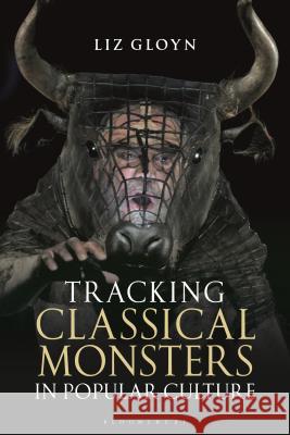Tracking Classical Monsters in Popular Culture Liz Gloyn 9781350109612 Bloomsbury Academic - książka